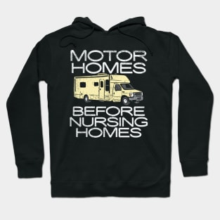 Motor Homes Before Nursing Homes Hoodie